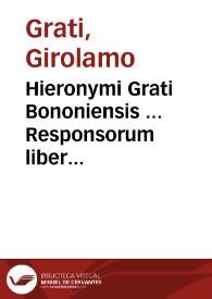 Hieronymi Grati Bononiensis ... Responsorum liber primus [ -secundus]