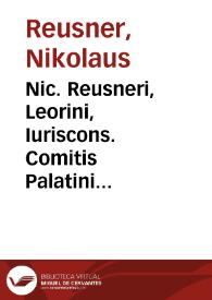 Nic. Reusneri, Leorini, Iuriscons. Comitis Palatini Caesarei ... Sententiarum siue decisionum iuris singularium liber I [-IIII]