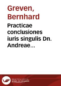 Practicae conclusiones iuris singulis Dn. Andreae Gaillii I.C. obseruationibus practicis materia et serie continua respondentes ; item Considerationes omnibus conclusionibus sigillatim subiunctae quibus D. obseruationes, vel illustrantur, vel ampliantur, limitantur nonnunquam eliduntur. Cum collegiorum iuridicorum in diuersis academiis decisiuis consiliis et iurisconsultorum etiam modernissimorum sententiis tum praecipue antiquis, nouis et nouissimis Decisionibus Sacri Iudicii Camerae Imperialis aliorumque summorum tribunalium apud Germanos, Gallos, Italos, Neapolitanos, Hispanos, Lusitanos etc. exsistentium vbique firmatae