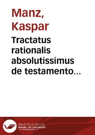 Tractatus rationalis absolutissimus de testamento valido vel invalido