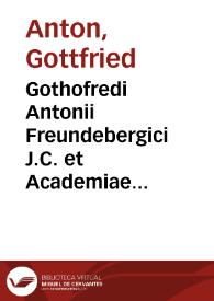 Gothofredi Antonii Freundebergici J.C. et Academiae quondam Gissanae cancellarii Adversaria in plerasque Dn. Andreae Gaillii JCti. practicab. observat. etc.