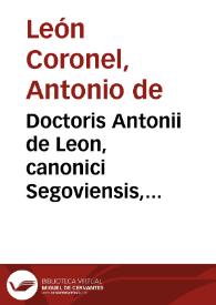 Doctoris Antonii de Leon, canonici Segoviensis, Commentaria in titulos ff. de seruitutib. et si cert. peta. et in titul. C. de pact. et in leges difficiles. C. de transact.