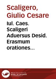 Iul. Caes. Scaligeri Aduersus Desid. Erasmum orationes duae eloquentiae Romanae vindices