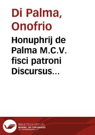 Honuphrij de Palma M.C.V. fisci patroni Discursus iuridico polyticus pro eiusdem M.C. iurisdictione aduersus attentata P.B.R. generalem Neapolitanae classis praefectum eiusquè maritimum tribunal ...