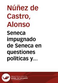 Seneca impugnado de Seneca en questiones politicas y morales ...