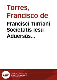 Francisci Turriani Societatis Iesu Aduersùs Magdeburgenses Centuriatores pro canonibus apostolorum, et epistolis decretalibus pontificum apostolicorum libri quinque ...