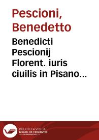 Benedicti Pescionij Florent. iuris ciuilis in Pisano Gymnasio interpretis, Commentaria ad titulum Institut. De obligation. et Quibus modis re contrahitur obligatio