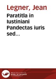 Paratitla in Iustiniani Pandectas iuris sed palaiokainà hoc est, vetera noua