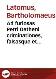 Ad furiosas Petri Datheni criminationes, falsasque et absurdas eiusdem de verbo Dei et Scriptura