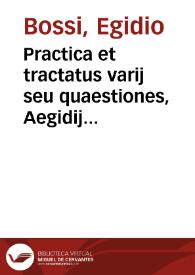 Practica et tractatus varij seu quaestiones, Aegidij Bossij, Patricij Mediolanensis ... criminalem materiam siue actionem fere omnem exacte continentes