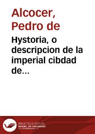 Hystoria, o descripcion de la imperial cibdad de Toledo, con todas las cosas acontecidas en ella, desde su principio, y fundacion ... : agora nueuamente impressa