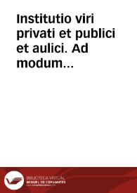 Institutio viri privati et publici et aulici. Ad modum ferè Iusti Lipsii in politicis