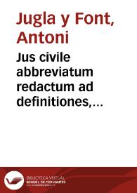 Jus civile abbreviatum redactum ad definitiones, distinctiones et quaestiones clarè et breviter definitas et singulos Institutionum seu Elementorum Justiniani principis