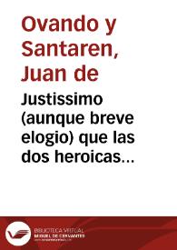 Justissimo (aunque breve elogio) que las dos heroicas musas Clio y Caliope cantan celebrando el dia de su Alteza el Serenissimo Señor D. Juan de Austria principe del mar, gran prior de la insigne y militar Orden de señor S. Juan, meritissimo hermano de nuestro Augustissimo monarca Don Carlos II