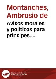 Avisos morales y politicos para principes, eclesiasticos y militares