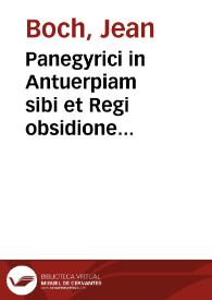 Panegyrici in Antuerpiam sibi et Regi obsidione restitutam per magnum illum atque inuictum Alexandrum Farnesium, Parmae Placentiae ducem, aurei velleris equitem et maximi inuictissimique Philippi II Hispaniarum regis catholici apud Belgas praefectum