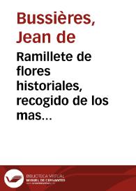 Ramillete de flores historiales, recogido de los mas señalados sucessos que ha visto el mundo, desde su creacion hasta nuestros tiempos ...