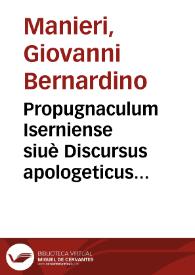 Propugnaculum Iserniense siuè Discursus apologeticus pro opinione Andreae de Isern. in Constit. Regni, vt de successionibus et in Constit. si quando et in cap. I de natur. success. Feud. num. 8