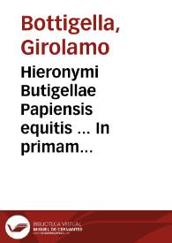 Hieronymi Butigellae Papiensis equitis ... In primam partem C. commentaria, ac repetitiones