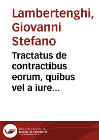 Tractatus de contractibus eorum, quibus vel a iure communi, vel a statutis, sine certa solennitate contrahere permissum non est