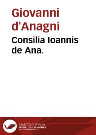 Consilia Ioannis de Ana.