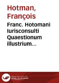 Franc. Hotomani Iurisconsulti Quaestionum illustrium liber