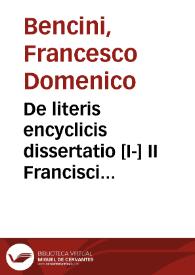 De literis encyclicis dissertatio [I-] II Francisci Dominici Bencini abbatis Sancti Pontii