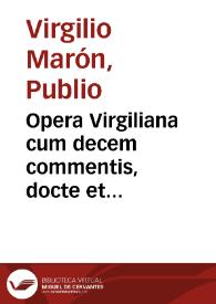 Opera Virgiliana cum decem commentis, docte et familiariter exposita, docte quidem Bucolica, et Georgica a Seruio, Donato, Mancinello et Probo nuper addito: cum adnotationibus Beroaldinis. Aeneis vero ab iisdem praeter Mancinellum et Probum,et ab Augustino Datho in eius principio: Opusculorum praeterea quaedam ab Domitio Calderino. Familiariter vero omnia tam opera atque opuscula ab Iodoco Badio Ascesio. Addidimus praeterea opusculum aliud, in priapi lusum, quod in antea impressis minime reperitur. Omnia quidem tam Bucolica, Georgica, Opusculorumque nonnulla, et Aeneis, quam tertiusdecimus a Mapheo Vegio liber, expolitissimis figuris, et imaginibus illustrata. ... Adiectas nuperrime comperies castigationes, et varietates Virgilianae lectionis: ex veterum codicum collatione per diligentissimum virum Ioannem Pierium Valerianum non minus accurate, quam docte excerptas. Permulta etiam scitu dignissima, quae vel in enarrationibus Christophori Landini, vel in adnotationibus disertissimi viri Philippi Beroaldini fusius habentur, per doctissimum virum Iodocum Badium Ascensium (vt explanationes eiusdem perlegendo cognoscere poteris) apposita reperies. ...