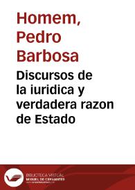 Discursos de la iuridica y verdadera razon de Estado