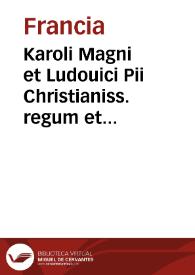 Karoli Magni et Ludouici Pii Christianiss. regum et impp. Francorum capitula siue leges ecclesiasticae et ciuiles