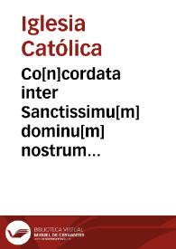 Co[n]cordata inter Sanctissimu[m] dominu[m] nostrum Papam Leonem decimum et Christianissimum dominum nostrum Regem Franciscum huius nominis primu[m] in suprema Parlamenti curia Parisius vigesimasecu[n]da me[n]sis Martij, anno domini millesimo quinge[n]tesimo decimoseptimo ac deinde Tholose, Burdegale, Rothomagi, Diuione et Gratianopoli lecta, publicata [et] registrata recenter et demu[m] mendis omnibus et erratis extersa et ad amussim emu[n]cta titulis nouis [et] quotationib[us] insertis numeris item precipuas operis materias non inuenuste distinguentibus illustrata