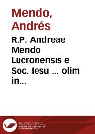 R.P. Andreae Mendo Lucronensis e Soc. Iesu ... olim in Collegio Salmantino Theologiae scholasticae professoris ac Sacrae Scripturae interpretis, De ordinibus militaribus disquisitiones canonicae, theologicae, morales et historicae pro foro interno et externo