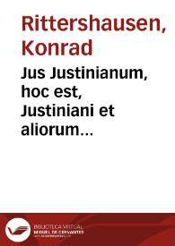 Jus Justinianum, hoc est, Justiniani et aliorum quorundam Impp. Augg. Novellarum mixtarum expositio methodica