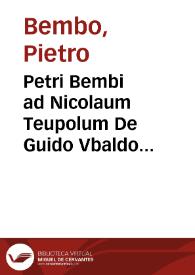 Petri Bembi ad Nicolaum Teupolum De Guido Vbaldo Feretrio deque Elisabetha Gonzagia Vrbini ducibus liber