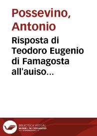 Risposta di Teodoro Eugenio di Famagosta all'auiso mandato fuori dal Sig. Antonio Quirino senatore Veneto circa le ragioni che hanno mosso la Santità di Paolo V Pontefice à publicare l'interdetto sopra tutto il dominio venetiano