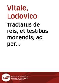 Tractatus de reis, et testibus monendis, ac per ecclesiasticam censuram cogendis