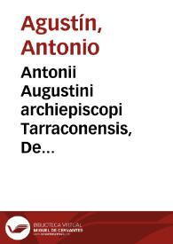 Antonii Augustini archiepiscopi Tarraconensis, De legibus et senatusconsultis liber