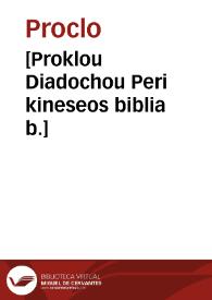 [Proklou Diadochou Peri kineseos biblia b.]