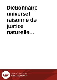 Dictionnaire universel raisonné de justice naturelle et civile :