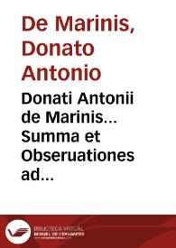 Donati Antonii de Marinis... Summa et Obseruationes ad singulas decisiones manuscriptas Regiae Camerae Summariae regni Neapolis, quas suâ tempestate collegit insignis iureconsultus hispanus D. Franciscus Reuerterius...