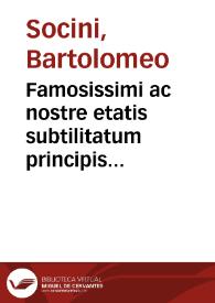 Famosissimi ac nostre etatis subtilitatum principis Bartholomei Socini Senensis iuris utriusque doctoris Preclara lectura super prima parte Digesti Veteris