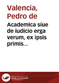 Academica siue de iudicio erga verum, ex ipsis primis fontibus