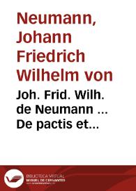 Joh. Frid. Wilh. de Neumann ... De pactis et contractibus Principum commentatio