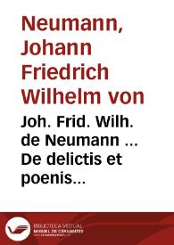 Joh. Frid. Wilh. de Neumann ... De delictis et poenis Principum commentatio