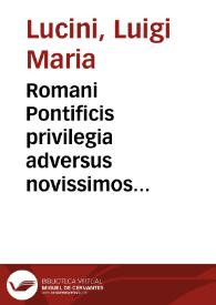 Romani Pontificis privilegia adversus novissimos osores vindicata :