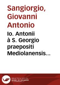 Io. Antonii à S. Georgio praepositi Mediolanensis episcopi Sabiensis ac card. Alexandrini iuriscon. praestantissimi In primam [-secundam] Decretorum partem commentaria