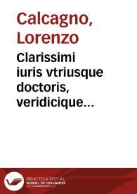 Clarissimi iuris vtriusque doctoris, veridicique iurisconsulti domini Laurentij Calcanei Brixiani equitis meritissimi Consilia consultoribus utilissima