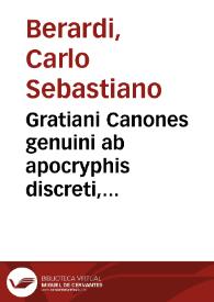 Gratiani Canones genuini ab apocryphis discreti, corrupti ad emendatiorum codicum fidem exacti, difficiliores commoda interpretatione illustrati