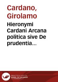 Hieronymi Cardani Arcana politica sive De prudentia civili liber singularis