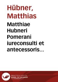 Matthiae Hubneri Pomerani iureconsulti et antecessoris itemque consiliarii quondam in Academia et Republ. Noribergensium elegantissimus Commentarius de differentiis iuris